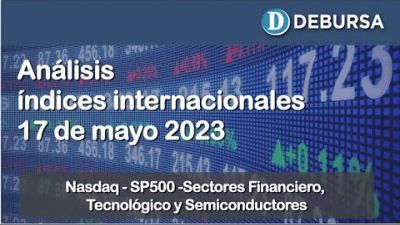Análisis índices internaciones (Nasdaq - SP500 - Financieros - Tech) al 17 de mayo 2023