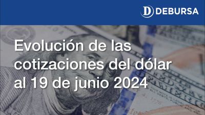 Evolución de las cotizaciones del dolar al 19 de junio 2024