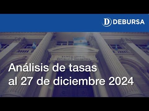 Analisis de tasas sobre el peso argentino al 27 de diciembre 2024