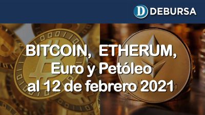 Análisis del BITCOIN, ETHERUM, Euro y Petroleo al 12 de febrero 2021