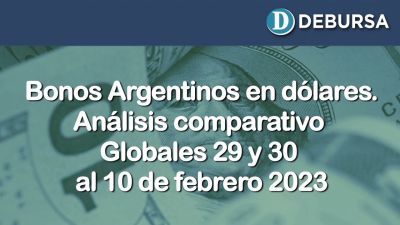 Bonos argentinos en dólares - Analisis comparativo bonos Globales 29 y 30 al 10 de febrero 2023
