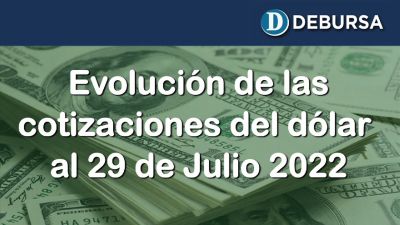 Dólar - Variantes de cotizaciones al 29 de julio 2022