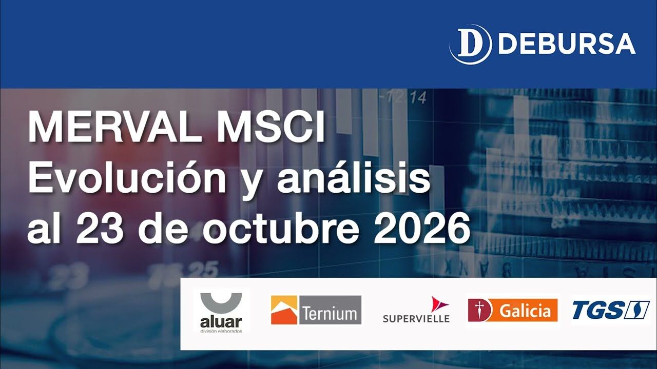 MERVAL MSCI - Evolución y análisis del mercado argentino de acciones al 23 de octubre 2026
