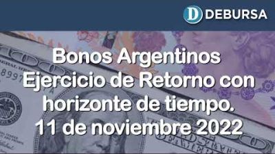 Bonos Argentinos. Analisis de Retorno con horizonte de tiempo. 11 de noviembre 2022